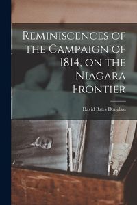 Produktbild: Reminiscences of the Campaign of 1814, on the Niagara Frontier