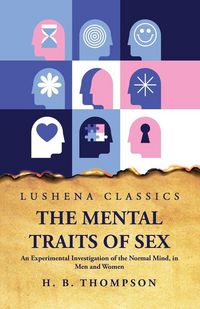 Produktbild: The Mental Traits of Sex An Experimental Investigation of the Normal Mind, in Men and Women