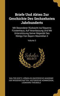 Produktbild: Briefe Und Akten Zur Geschichte Des Sechzehnten Jahrhunderts: Mit Besonderer R&uuml;cksicht Auf Bayerns F&uuml;rstenhaus, Auf Veranlassung Und Mit Unterst&uuml;tzung