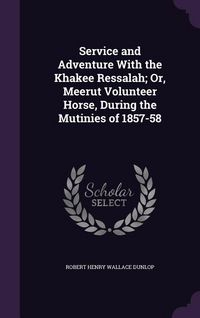 Produktbild: Service and Adventure With the Khakee Ressalah; Or, Meerut Volunteer Horse, During the Mutinies of 1857-58