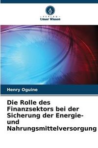 Produktbild: Die Rolle des Finanzsektors bei der Sicherung der Energie- und Nahrungsmittelversorgung