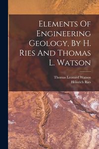 Produktbild: Elements Of Engineering Geology, By H. Ries And Thomas L. Watson