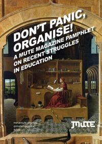 Produktbild: Don't Panic, Organise! A Mute Magazine Pamphlet on Recent Struggles in Education