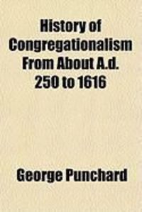 Produktbild: History of Congregationalism from about A.D. 250 to 1616