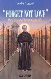 Bild vom Artikel Forget Not Love: The Passion of Maximilian Kolbe vom Autor Andre Frossard