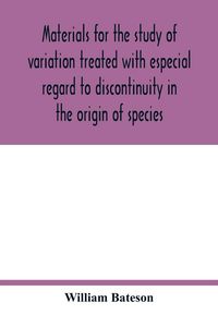 Produktbild: Materials for the study of variation treated with especial regard to discontinuity in the origin of species