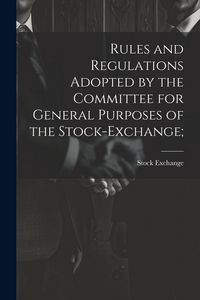 Produktbild: Rules and Regulations Adopted by the Committee for General Purposes of the Stock-Exchange;