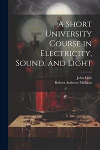 Produktbild: A Short University Course in Electricity, Sound, and Light