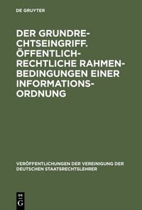 Produktbild: Der Grundrechtseingriff. &Ouml;ffentlich-rechtliche Rahmenbedingungen einer Informationsordnung