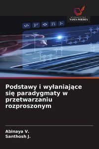 Produktbild: Podstawy i wy&iquest;aniaj&iquest;ce si&iquest; paradygmaty w przetwarzaniu rozproszonym