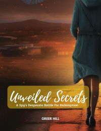 Produktbild: Unveiled Secrets: A Spy's Desperate Battle for Redemption