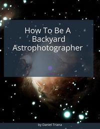 Produktbild: How To Be A Backyard Astrophotographer