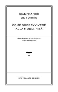 Produktbild: Come sopravvivere alla modernit&agrave;. Manualetto di autodifesa per il XXI secolo