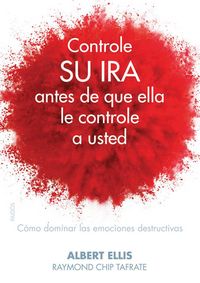 Produktbild: Controle su ira antes de que ella le controle a usted : c&oacute;mo dominar las emociones destructivas