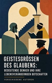 Produktbild: Geistesgr&ouml;&szlig;en des Glaubens: Bedeutende Denker und ihre lebensver&auml;ndernden Botschaften
