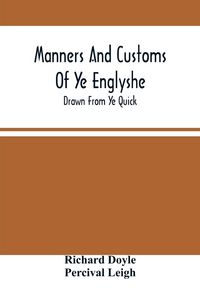 Produktbild: Manners And Customs Of Ye Englyshe; Drawn From Ye Quick
