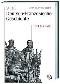 Produktbild: WBG Deutsch-Franz&ouml;sische Geschichte / Kaisertum und allerchristlichster K&ouml;nig 1214-1500