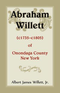 Produktbild: Abraham Willett (c1735-c1805) of Onondaga County, New York