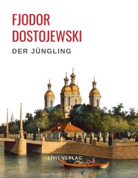 Produktbild: Fjodor Dostojewski: Der J&uuml;ngling. Vollst&auml;ndige Neuausgabe.
