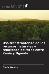 Produktbild: Uso transfronterizo de los recursos naturales y relaciones pol&iacute;ticas entre Kenia y Uganda