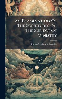 Produktbild: An Examination Of The Scriptures On The Subject Of Ministry
