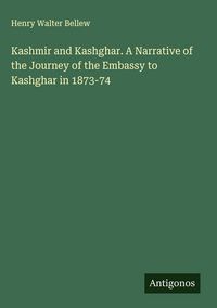 Produktbild: Kashmir and Kashghar. A Narrative of the Journey of the Embassy to Kashghar in 1873-74