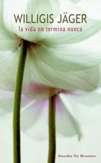 Produktbild: La vida no termina nunca : sobre la irrupci&oacute;n en el ahora
