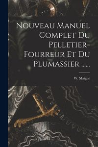 Produktbild: Nouveau Manuel Complet Du Pelletier-fourreur Et Du Plumassier ......