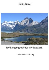 Produktbild: 360 L&auml;ngengrade f&uuml;r Methusalem . Eine Reise um die Welt, die ein buntes spannendes Bild der besuchten Weltgegenden erlaubt und viele Tipps f&uuml;r Weltreisende enth&auml;lt.