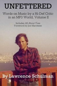 Produktbild: Unfettered - Words on Music by a Hi-Def Critic in an MP3 World, Volume II