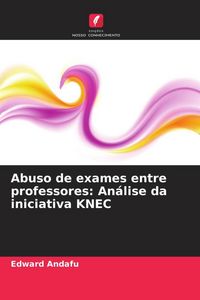 Produktbild: Abuso de exames entre professores: An&aacute;lise da iniciativa KNEC