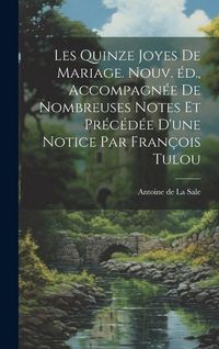 Produktbild: Les quinze joyes de mariage. Nouv. &eacute;d., accompagn&eacute;e de nombreuses notes et pr&eacute;c&eacute;d&eacute;e d'une notice par Fran&ccedil;ois Tulou