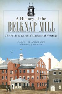Produktbild: History of the Belknap Mill: The Pride of Laconia's Industrial Heritage