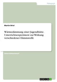 Produktbild: W&auml;rmed&auml;mmung einer Jugendh&uuml;tte. Unterrichtsexperiment zur Wirkung verschiedener D&auml;mmstoffe