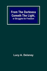 Produktbild: From the Darkness Cometh the Light, or Struggles for Freedom