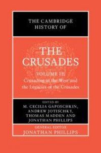 Produktbild: The Cambridge History of the Crusades: Volume 3, Crusading in the West and the Legacies of the Crusades
