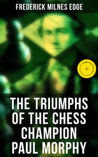 Produktbild: The Triumphs of the Chess Champion Paul Morphy
