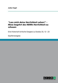 Produktbild: "Lass mich deine Herrlichkeit sehen!" - Mose begehrt des HERRn Herrlichkeit zu schauen