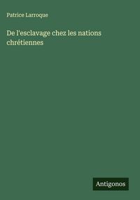 Produktbild: De l'esclavage chez les nations chr&eacute;tiennes