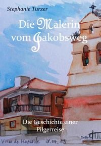 Produktbild: Die Malerin vom Jakobsweg - Die Geschichte einer Pilgerreise