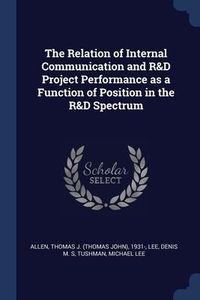 Produktbild: The Relation of Internal Communication and R&D Project Performance as a Function of Position in the R&D Spectrum