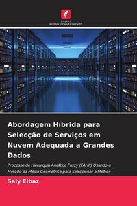 Produktbild: Abordagem H&iacute;brida para Selec&ccedil;&atilde;o de Servi&ccedil;os em Nuvem Adequada a Grandes Dados