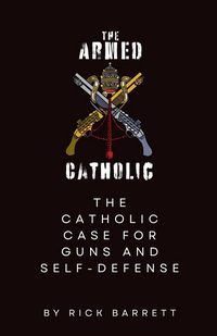 Produktbild: The Armed Catholic The Catholic Case for Guns and Self-Defense