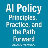 Produktbild: AI Policy Principles, Practice, and the Path Forward