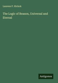 Produktbild: The Logic of Reason, Universal and Eternal