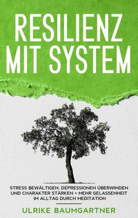 Bild vom Artikel Resilienz mit System: Der Weg zur inneren Stärke vom Autor Ulrike Baumgartner