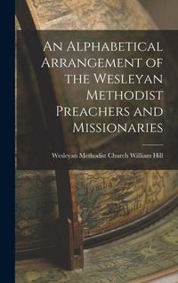 Produktbild: An Alphabetical Arrangement of the Wesleyan Methodist Preachers and Missionaries