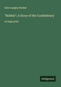 Produktbild: "Bobbie"; A Story of the Confederacy