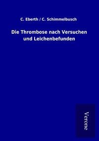 Produktbild: Die Thrombose nach Versuchen und Leichenbefunden