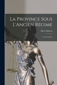Produktbild: La Province Sous L'Ancien R&eacute;gime: Les Intendants